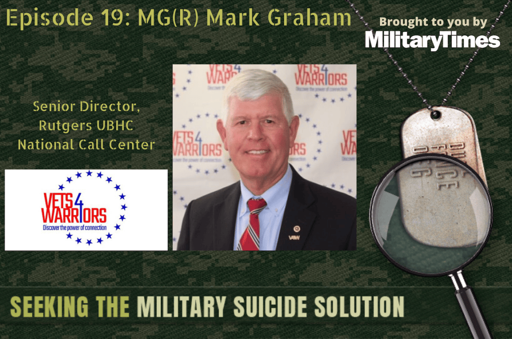 Seeking the Military Suicide Solution Podcast, Episode 19: Retired Army Maj. Gen. Mark Graham