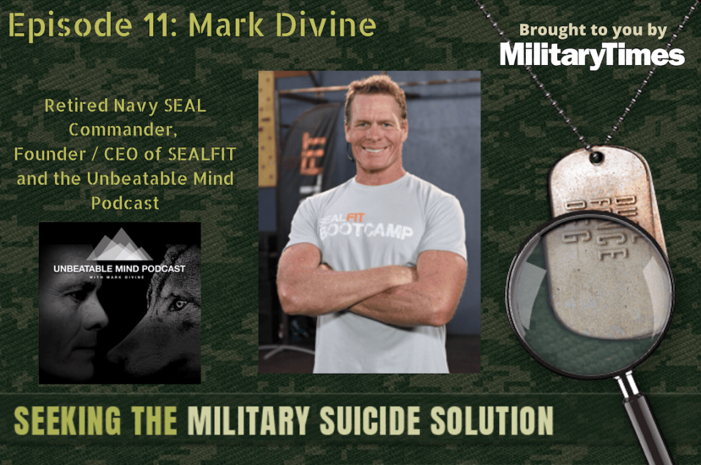 Seeking the Military Suicide Solution Podcast, Episode 11: Mark Divine, retired Navy SEAL, author and entrepreneur