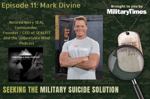 Seeking the Military Suicide Solution Podcast, Episode 11: Mark Divine, retired Navy SEAL, author and entrepreneur
