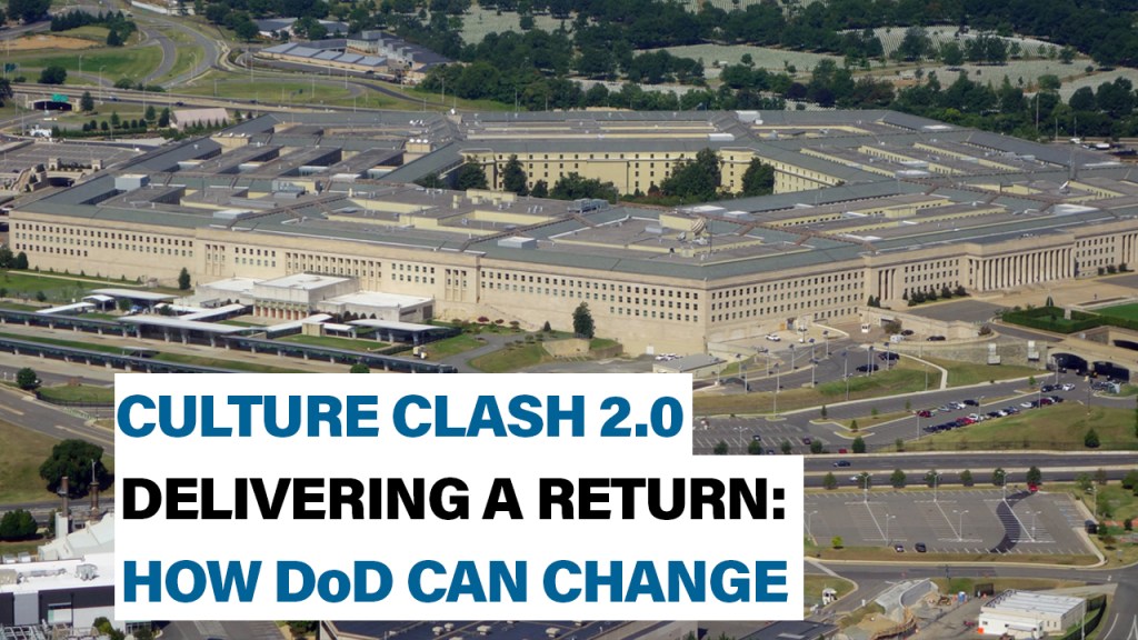 Delivering a return: How DoD could  change the equation | Culture Clash 2.0 Part II